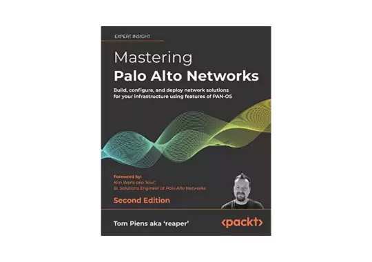 Mastering-Palo-Alto-Networks:-by-Tom-Piens-aka-reaper-and-Kim-Wens-aka-kiwi'