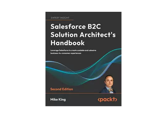 Salesforce-B2C-Solution-Architects-Handbook:-by-Mike-King