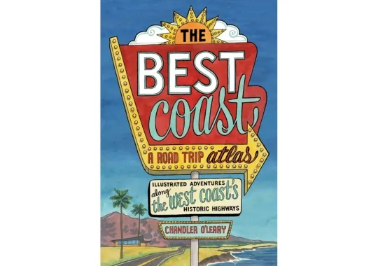 The-Best-Coast:-A-Road-Trip-Atlas:-by-Chandler-O-Leary