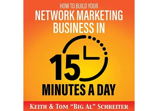 How-to-Build-Your-Network-Marketing-Business-in-15-Minutes-a-Day-by-Keith-Schreiter-and-Tom-Big-Al-Schreiter